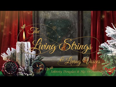 Christmas Music: The Living Strings and Living Voices with Jonny Douglas and His Orchestra