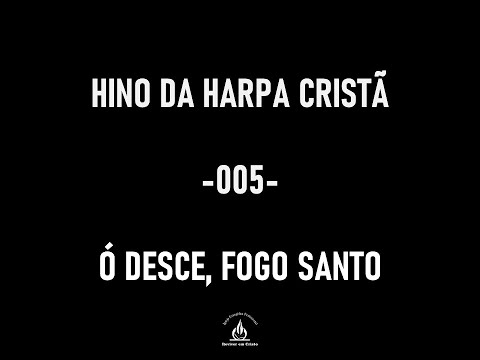 Hino da Harpa Cristã - 005 - Ó Desce Fogo Santo - cantado
