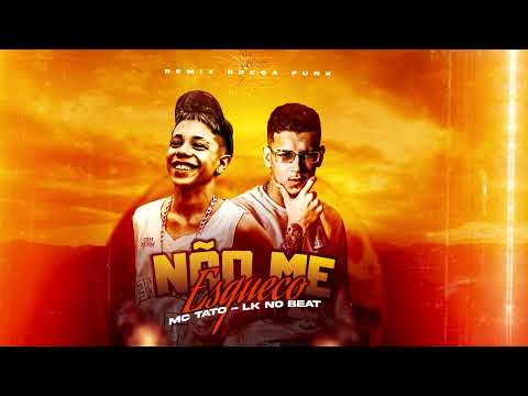 LK NO BEAT Feat. MC TATO - EU NÃO ME ESQUEÇO ( REMIX BREGA FUNK )
