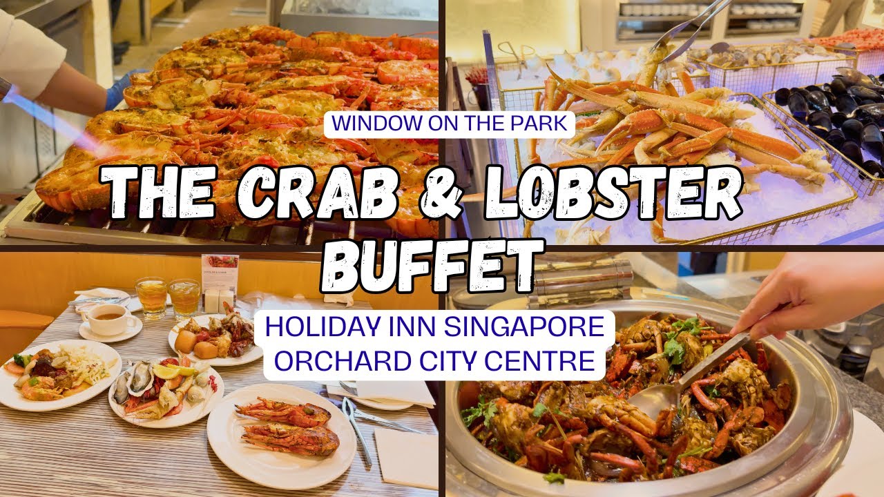 The CRAB And LOBSTER Buffet | Window On The Park -Holiday Inn Singapore Orchard City Centre