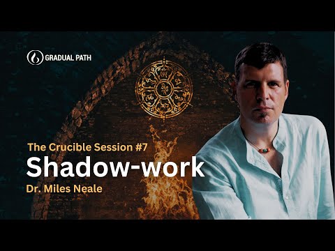 Shadow-work | Following Your Intuition | The Crucible Session #7 | Dr. Miles Neale