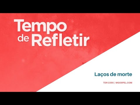 Tempo de Refletir 2255 - Laços de morte