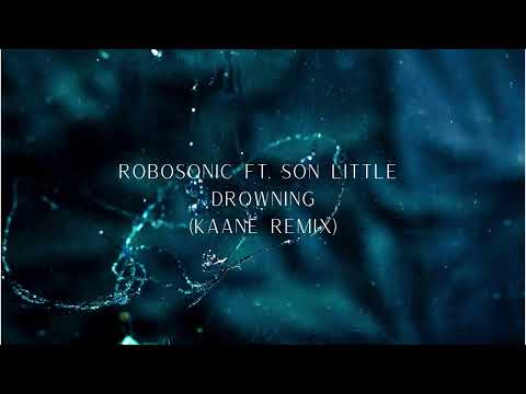 Robosonic ft.  Son Little - Drowning (KAANE Remix 2024)