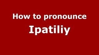 How to pronounce Ipatiliy