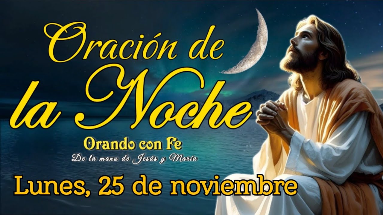 ORACIÓN DE LA NOCHE, LUNES 25 DE NOVIEMBRE 2024.