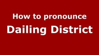 How to pronounce Dailing District