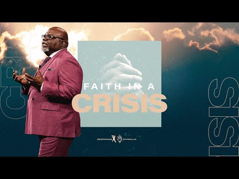 Faith In A Crisis - Bishop T.D. Jakes