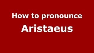 How to pronounce Aristaeus