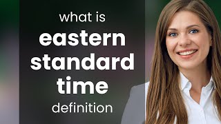 Eastern standard time • definition of EASTERN STANDARD TIME