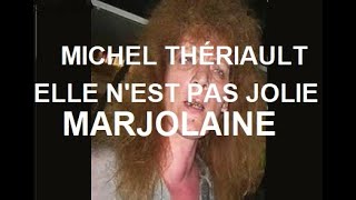 Elle n'est pas jolie Marjolaine   Michel Thériault