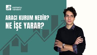 Aracı Kurum Nedir? Bir Aracı Kurum Olan Osmanlı Yatırım'dan Güvenle İş
