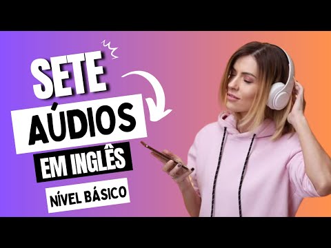 TREINO DE LISTENING PARA NÍVEL BÁSICO/INICIANTE - 7 TEXTOS EM INGLÊS (ÁUDIO COM TRANSCRIÇÃO)
