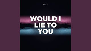 Would I Lie To You (Extended)