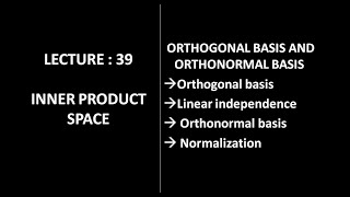 Lecture 39 || Orthogonal Basis || Orthonormal Basis || Linear Algebra ||