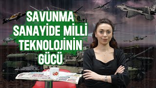 SAVUNMA SANAYİDE MİLLİ TEKNOLOJİNİN GÜCÜ