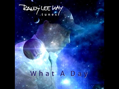 Randy Lee Kay -  What A Day  -  Premiere