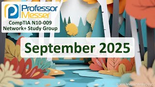 Professor Messer's N10-009 CompTIA Network+ Study Group - September 2025