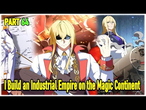 Part 64 : Reincarnated, I Build an Industrial Empire in the Magical World.