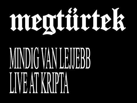 MEGTŰRTEK - MINDIG VAN LEJJEBB / LIVE AT KRIPTA