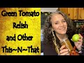 Green Tomato Relish Dried Carrots And Other This N That