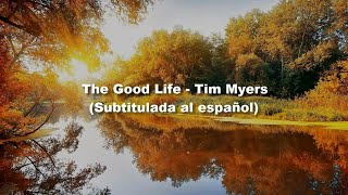 The Good Life - Tim Myers (Subtitulada al español)