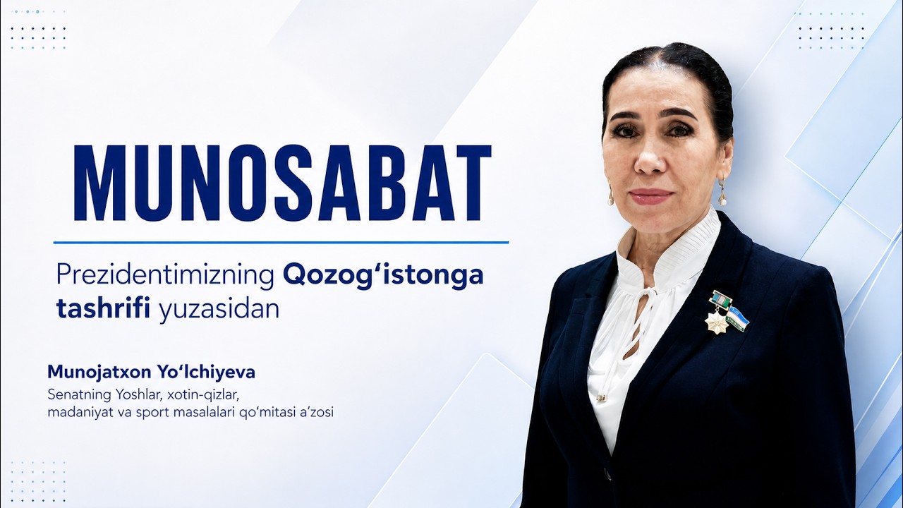 Munojatxon Yo‘lchiyeva: Prezidentimizning Qozogʻistonga tashrifi yuzasidan