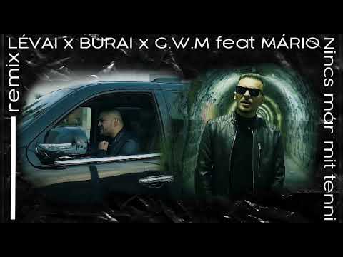 lévia x burai x gwm feat mário - nincs már mit tenni ( remix )