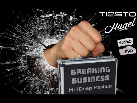 Tiesto x Hugel, Topic, A7S - Breaking Business (MrTDeep Mashup)