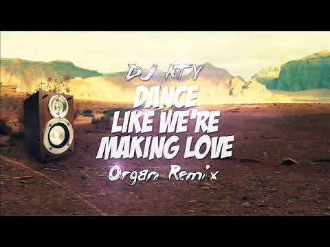 DJ Aty   Dance Like We're making love Organ 2015 remix