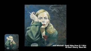 Joni Mitchell - 09 Don't Worry 'Bout Me (5.1 Mix)
