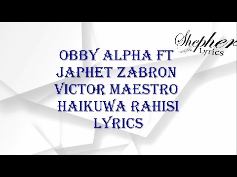 Obby Alpha Ft Japhet Zabron & Victor Maestro - Haikuwa Rahisi ( Official Video ) Lyrics