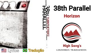 38th Parallel - Horizon (Tradução)