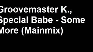 Groovemaster K., Special Babe - Some More (Mainmix)