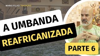 A "REAFRICANIZAÇÃO" DA UMBANDA! - 15 DE NOVEMBRO - PARTE 6