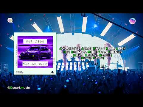 JOYRYDE vs. James Hype - Hot Drum vs. More Than Friends (Oliver Heldens Mashup) [OscarL Remake]