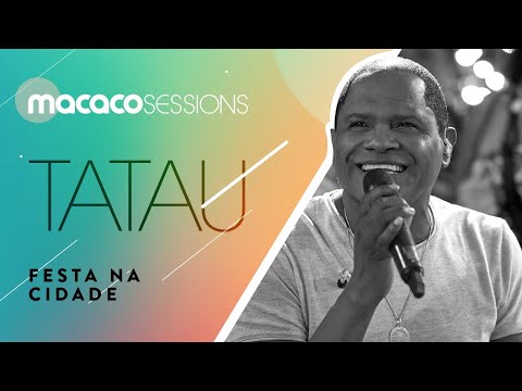 Tatau - Festa Na Cidade | Macaco Sessions (Ao Vivo)