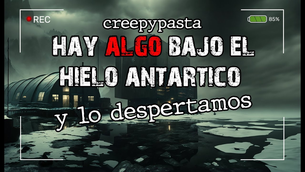 No debieron perforar el hielo antártico, mucho menos bajar el primer submarino │creepypasta│terrror