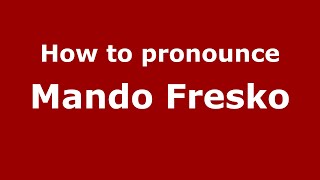 How to pronounce Mando Fresko