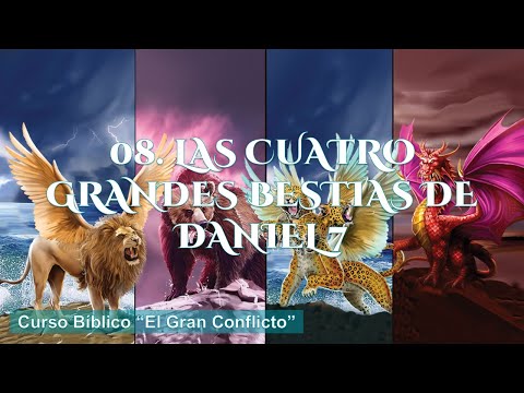 Curso Biblico, El Gran Conflicto 08  Las cuatro grandes bestias de Daniel 7