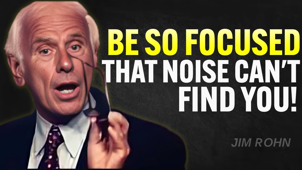 Be So FOCUSED That Noise Can’t Find You | Jim Rohn Motivation