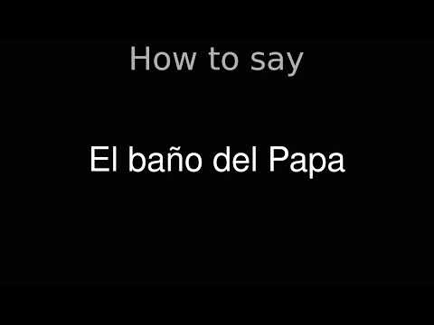 How to Pronounce correctly El baño del Papa (Movie)