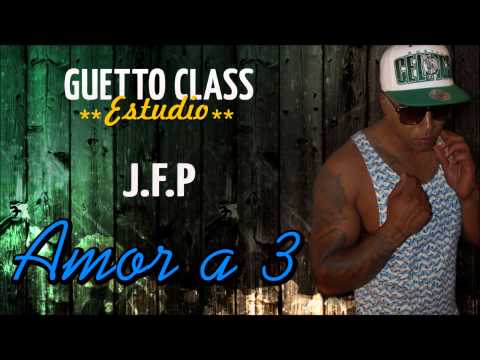 Guetto Class - J.F.P - Amor a 3
