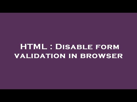 HTML : Disable form validation in browser