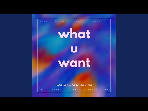What U Want