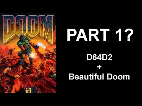 Doom: D64D2 - Part 1 (kind of?)