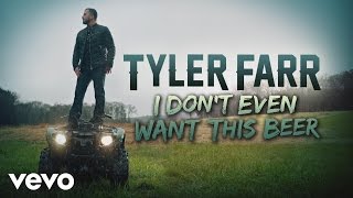 Tyler Farr - I Dont Even Want This Beer (Audio)