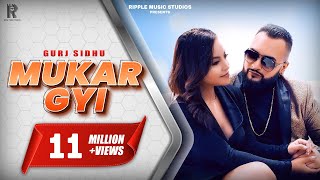 MUKAR GYI : GURJ SIDHU : OFFICIAL VIDEO : RIPPLE MUSIC : LATEST PUNJABI SONGS 2019