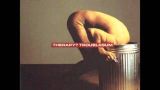 THERAPY? - Stop It, You&#39;re Killing Me