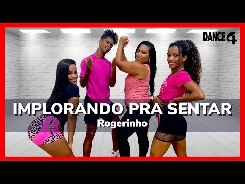 IMPLORANDO PRA SENTAR - Rogerinho | Coreografia DANCE4