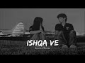 Ishqa Ve Slowed Reverb Lofi Song S